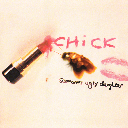 Chick - Someone's Ugly Daughter